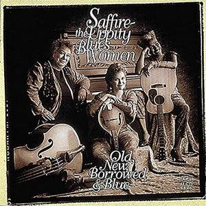 SAFFIRE -- THE UPPITY BLUES WOMEN^SAFFIRE-UPPITY BLUES WOMEN | OLD NEW BORROWED & BLUE