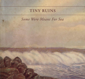 TINY RUINS | SOME WERE MEANT FOR SEA (10TH ANNIVERSARY EDITION) (BONUS TRACK) (SOFTPACK)