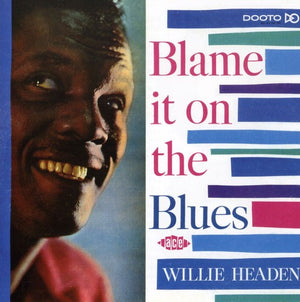 WILLIE HEADEN | BLAME IT ON THE BLUES