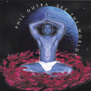 PHIL DUTRA | SEE THE WORLD