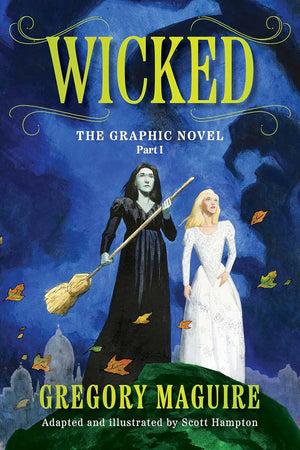 GREGORY MAGUIRE | WICKED: THE GRAPHIC NOVEL PART 1