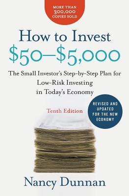 NANCY DUNNAN | HOW TO INVEST $50-$5,000: THE SMALL INVESTOR'S STEP-BY-STEP PLAN FOR LOW-RISK INVESTING IN TODAY'S ECONOMY (10TH ED.)