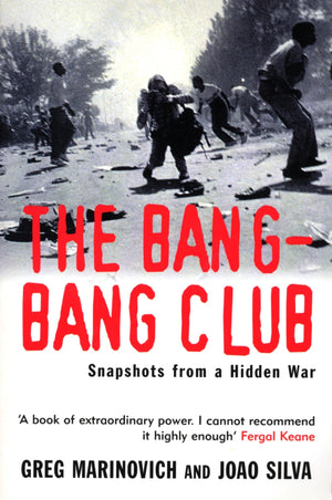 GREG MARINOVICH / JOAO SILVA | THE BANG-BANG CLUB SNAPSHOTS FROM A HIDDEN WAR
