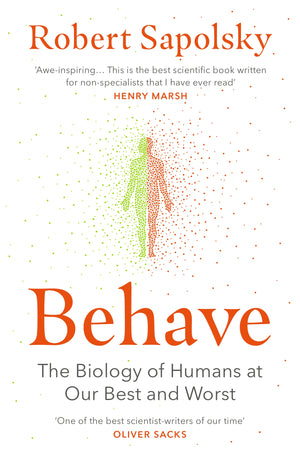 ROBERT SAPOLSKY | BEHAVE - THE BIOLOGY OF HUMANS AT OUR BEST AND WORST
