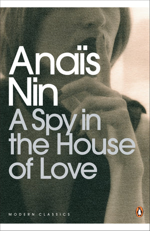 ANAIS NIN | SPY IN THE HOUSE OF LOVE
