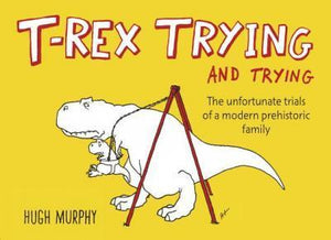 T REX TRYING AND TRYING | MURPHY HUGH
