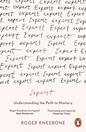 KNEEBONE ROGER | EXPERT UNDERSTANDING THE PATH TO MASTERY