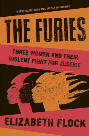 FURIES - THREE WOMEN AND THEIR VIOLENT FIGHT FOR JUSTICE | ELIZABETH FLOCK
