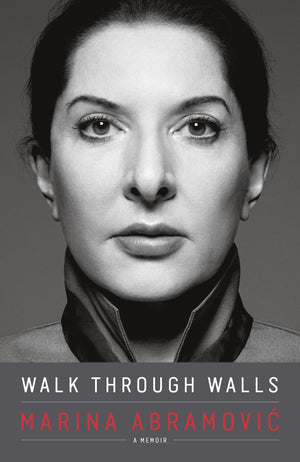 MARINA ABRAMOVIC | WALK THROUGH WALLS: A MEMOIR