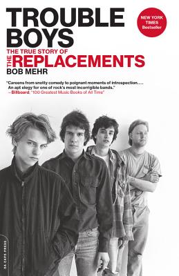 BOB MEHR | TROUBLE BOYS: THE TRUE STORY OF THE REPLACEMENTS