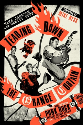 NATE JACKSON | TEARING DOWN THE ORANGE CURTAIN: HOW PUNK ROCK BROUGHT ORANGE COUNTY TO THE WORLD
