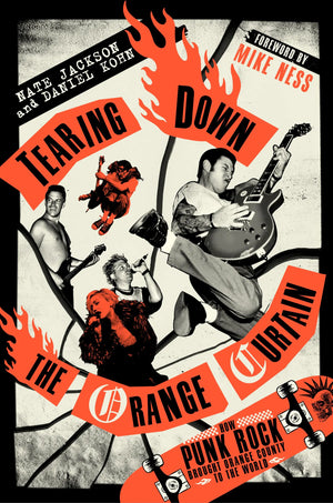 NATE JACKSON | TEARING DOWN THE ORANGE CURTAIN: HOW PUNK ROCK BROUGHT ORANGE COUNTY TO THE WORLD