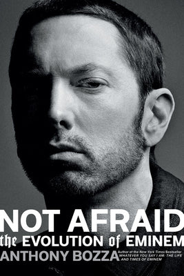 NOT AFRAID: THE EVOLUTION OF EMINEM | ANTHONY BOZZA