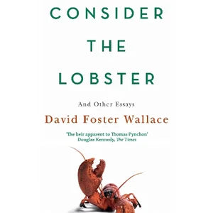 DAVID FOSTER WALLACE | CONSIDER THE LOBSTER AND OTHER ESSAYS