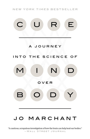 MARCHANT JO | CURE A JOURNEY INTO THE SCIENCE OF MIND OVER BODY