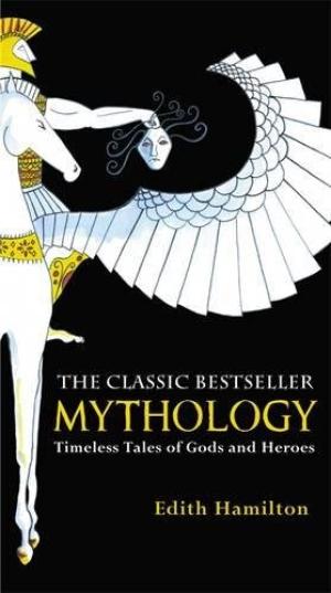 EDITH HAMILTON | MYTHOLOGY TIMELESS TALES OF GODS AND HEROES