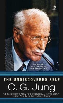 JUNG CARL | UNDISCOVERED SELF: THE DILEMMA OF THE INDIVIDUAL IN MODERN SOCIETY