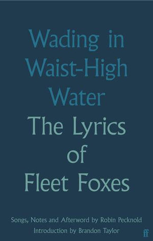 FLEET FOXES | WADING IN WAIST-HIGH WATER THE LYRICS OF FLEET FOXES