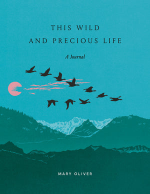 MARY OLVIER | THIS WILD AND PRECIOUS LIFE JOURNAL