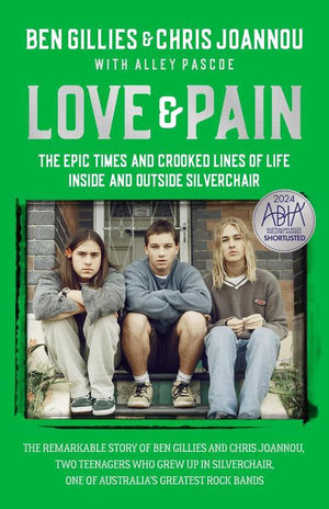 BEN GILLES / CHRIS JOANNOU | LOVE AND PAIN: THE EPIC TIMES AND CROOKED LINES OF LIFE INSIDE AND OUTSIDE SILVERCHAIR