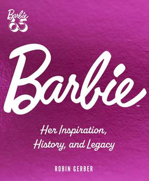 ROBIN GERBER | BARBIE - HER INSPIRATION HISTORY AND LEGACY