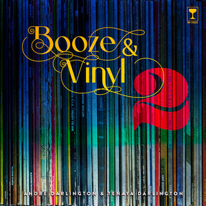 BOOZE AND VINYL VOL 2 | ANDRE DARLINGTON / TENAYA DARLINGTON