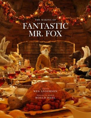 WES ANDERSON | FANTASTIC MR. FOX: THE MAKING OF THE MOTION PICTURE