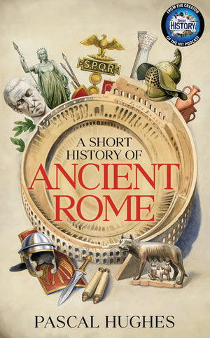 PASCAL HUGHES | SHORT HISTORY OF ANCIENT ROME