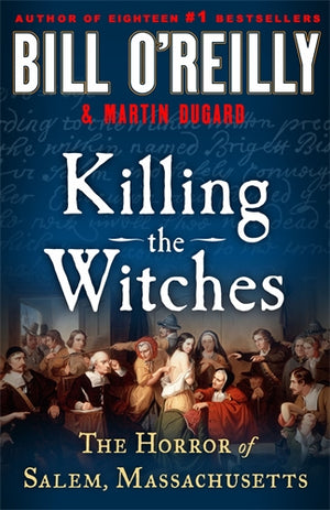 BILL OREILLY | KILLING THE WITCHES THE HORROR OF SALEM MASSACHUSETTS