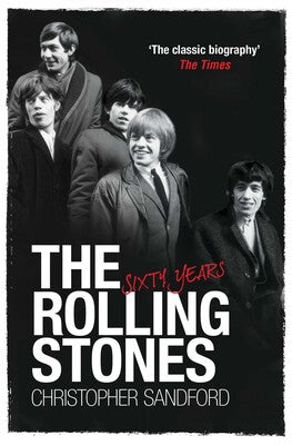 CHRISTOPHER SANDFORD | THE ROLLING STONES: SIXTY YEARS