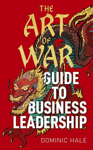 DOMINIC HALE | ART OF WAR GUIDE TO BUSINESS LEADERSHIP