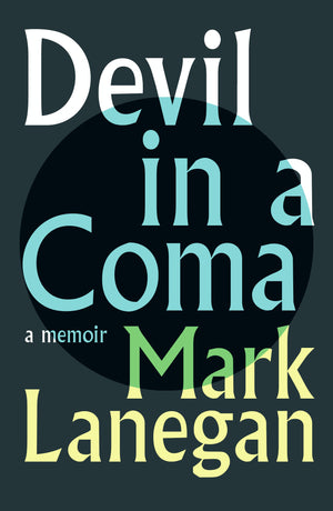 MARK LANEGAN | DEVIL IN A COMA MARK LANEGAN MEMOIR