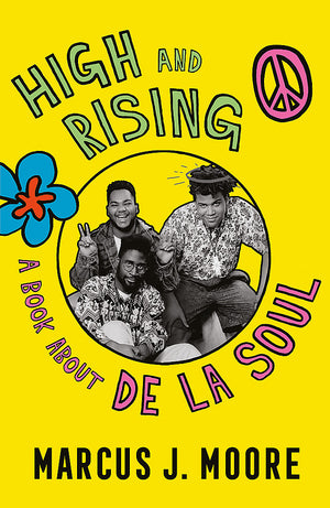MARCUS MOORE | HIGH AND RISING - AKA THE DE LA SOUL BOOK