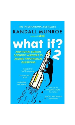 RANDALL MUNROE | WHAT IF? 2 - ADDITIONAL SERIOUS SCIENTIFIC ANSWERS TO HYPOTHETICAL QUESTIONS