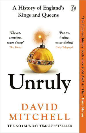 DAVID MITCHELL | UNRULY A HISTORY OF ENGLAND'S KINGS AND QUEENS