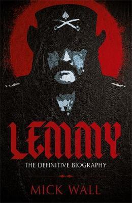MICK WALL | LEMMY THE DEFINITIVE BIOGRAPHY