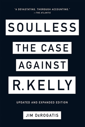 JIM DEROGATIS | SOULLESS: THE CASE AGAINST R. KELLY