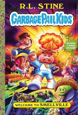 R L STINE | WELCOME TO SMELLVILLE - GARBAGE PAIL KIDS BOOK 1