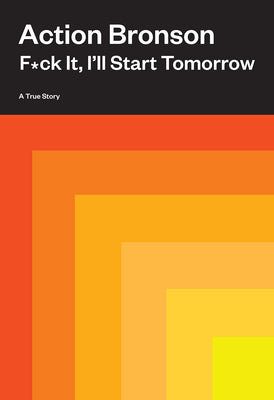 ACTION BRONSON | FUCK IT I'LL START TOMORROW: A TRUE STORY