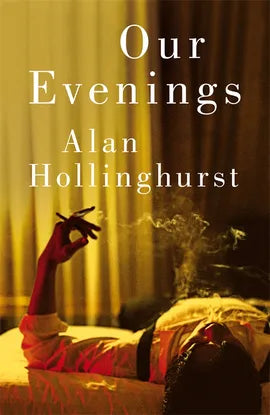 ALAN HOLLINGHURST | OUR EVENINGS