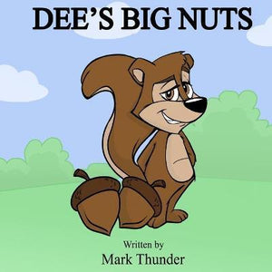 MARK THUNDER | DEES BIG NUTS  (REJECTED KIDS BOOKS)