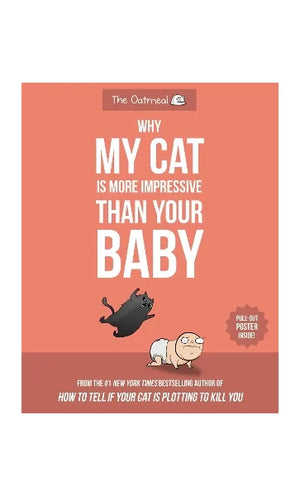 OATMEAL | WHY MY CAT IS MORE IMPRESSIVE THAN YOUR BABY (OATMEAL)