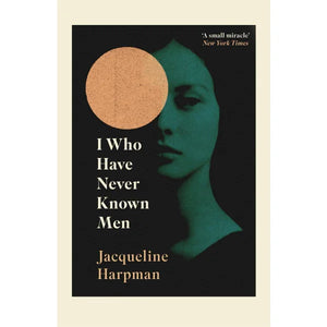JACQUELINE HARPMAN | I WHO HAVE NEVER KNOWN MEN