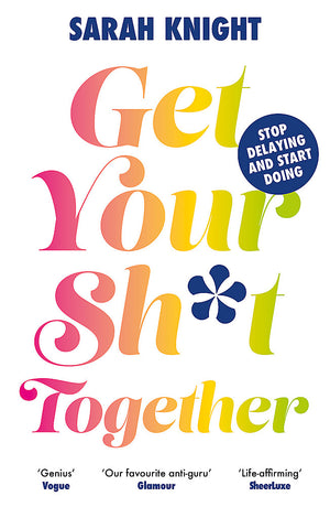 SARAH KNIGHT | GET YOUR SHIT TOGETHER