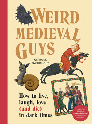 OLIVIA SWARTHOUT | WEIRD MEDIEVAL GUYS - HOW TO LIVE LAUGH LOVE AND DIE IN DARK TIMES