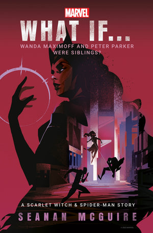 SEANAN MCGUIRE | WHAT IF WANDA MAXIMOFF AND PETER PARKER WERE SIBLINGS? A SCARLETT WITCH AND SPIDERMAN STORY
