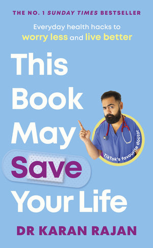 KARAN RAJAN | THIS BOOK MAY SAVE YOUR LIFE EVERYDAY HEALTH HACKS TO WORRY LESS AND LIVE BETTER
