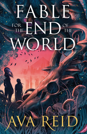 AVA REID | FABLE FOR THE END OF THE WORLD