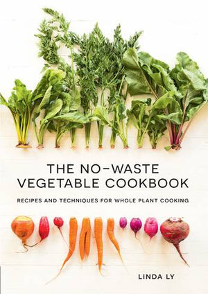 NO-WASTE VEGETABLE COOKBOOK | LINDA LY