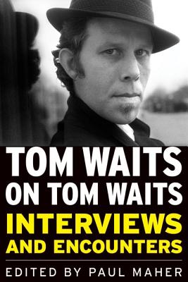 MAHER PAUL JR | TOM WAITS ON TOM WAITS INTERVIEWS AND ENCOUNTERS